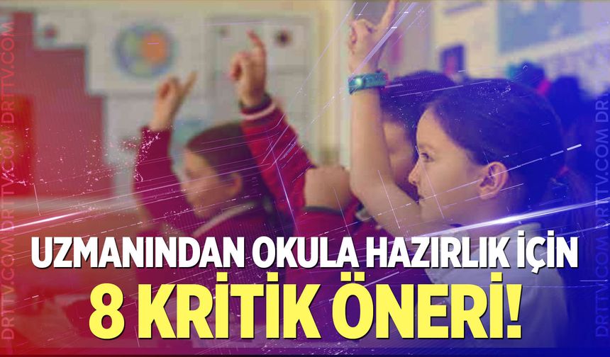 Uzmanından okula hazırlık için 8 kritik öneri