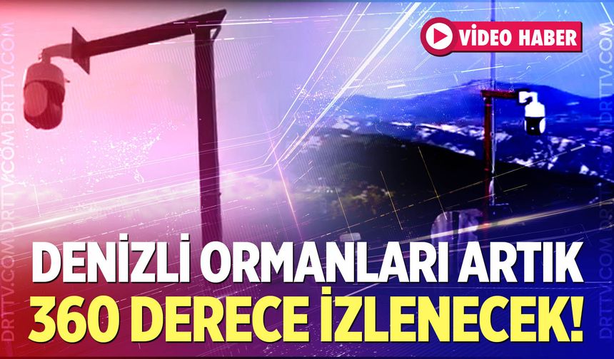 Denizli Ormanları Artık 360 Derece İzlenecek