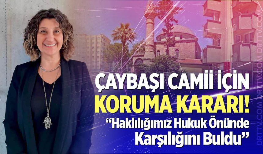 Çaybaşı Camii İçin Koruma Kararı: “Haklılığımız Hukuk Önünde Karşılığını Buldu”