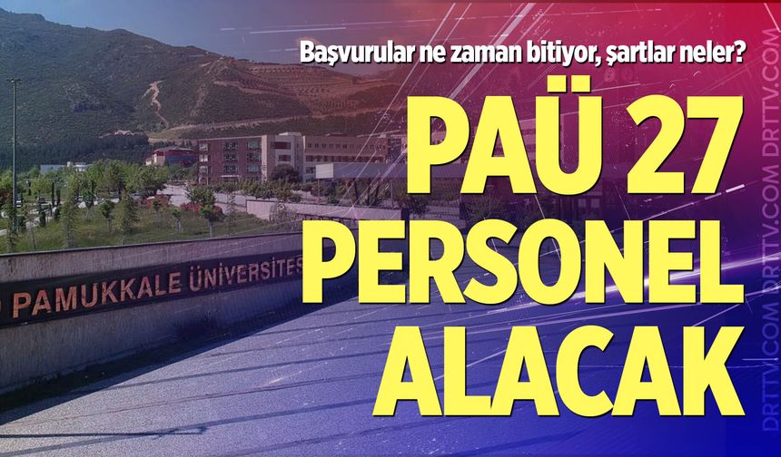 Pamukkale Üniversitesi 27 personel alacak: İşte başvuru şartları