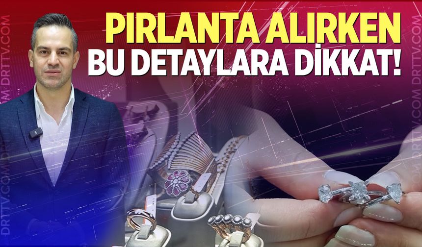 Pırlanta alırken bu detaylara dikkat!