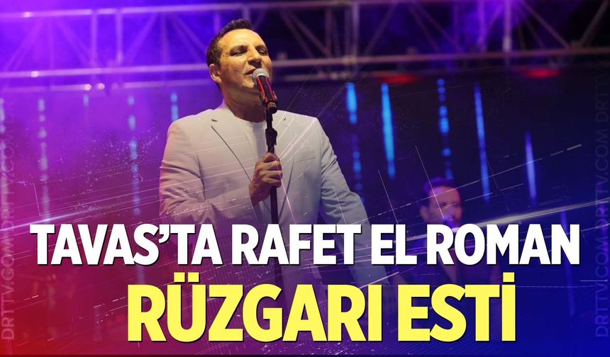Tavas’ta Rafet El Roman rüzgarı esti!
