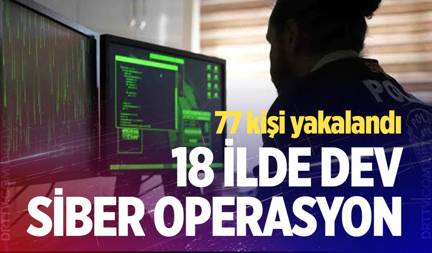 Denizli dahil 18 ilde dev siber operasyon; 77 kişi yakalandı!