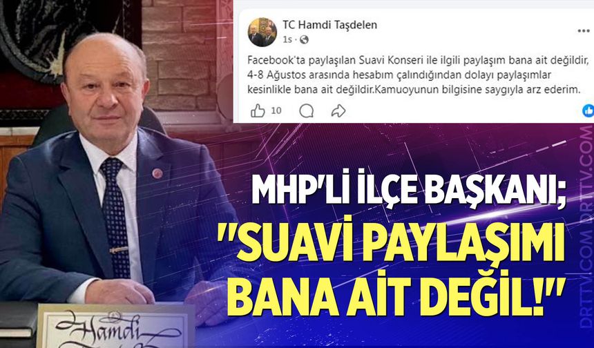 MHP'li İlçe Başkanı; "Suavi Paylaşımı Bana Ait Değil!"