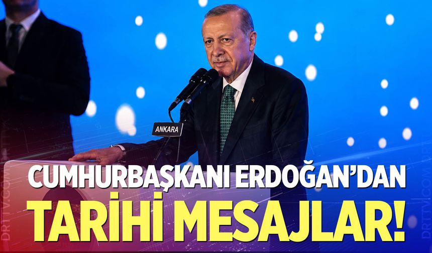 Cumhurbaşkanı Erdoğan'dan tarihi mesajlar