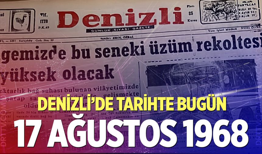 Denizli’de Tarihte Bugün – 17 Ağustos 1968
