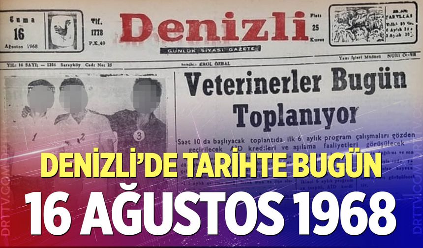 Denizli’de Tarihte Bugün – 16 Ağustos 1968