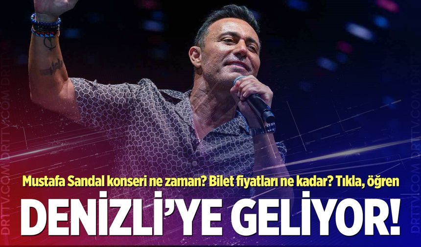 Mustafa Sandal Denizli konseri ne zaman? Konser biletleri ne kadar?