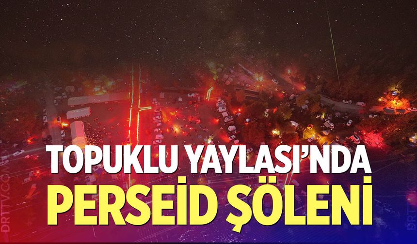 Topuklu Yaylası'nda Perseid Şöleni