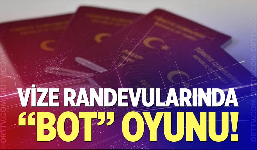 Vize Randevularında "Bot" Oyunu!