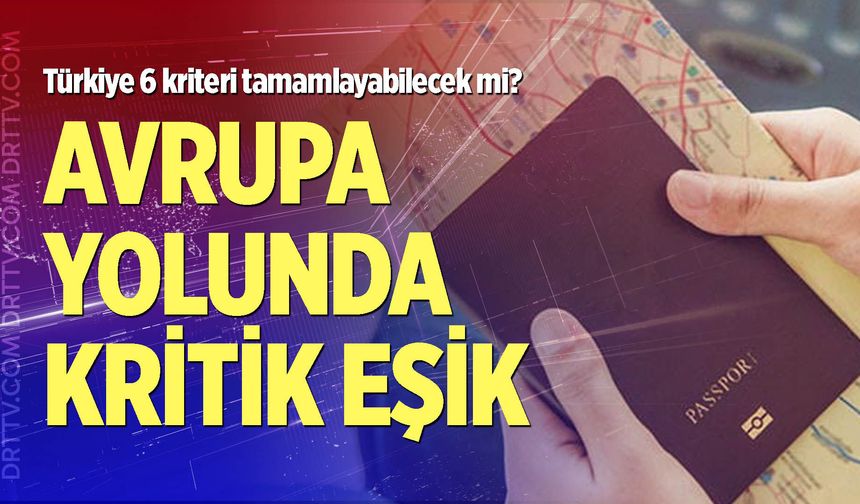Vizesiz Avrupa yolunda kritik eşik