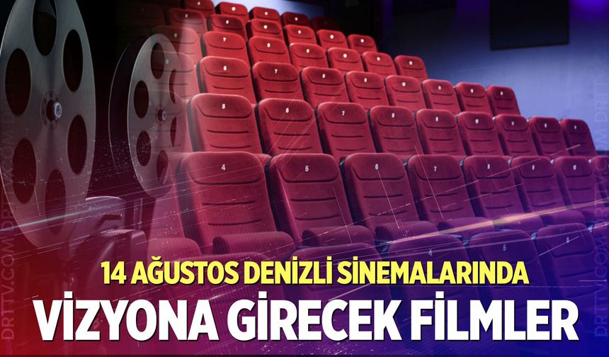 14 Ağustos Denizli sinemalarında hangi filmler vizyona girecek?