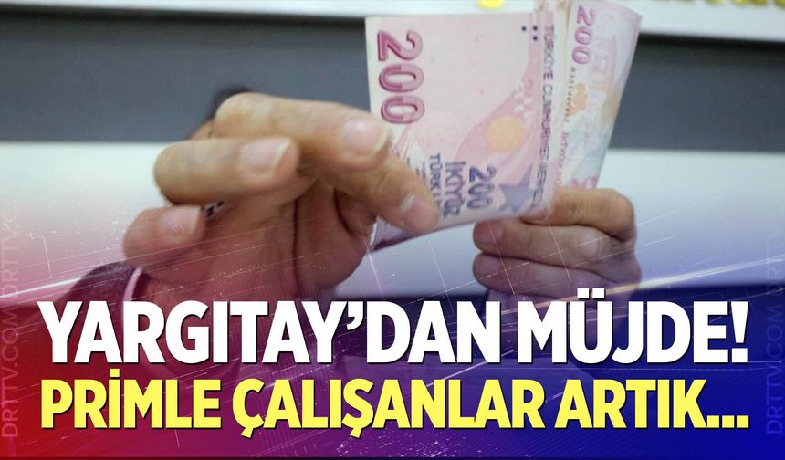 Yargıtay’dan primle çalışanlara müjde!