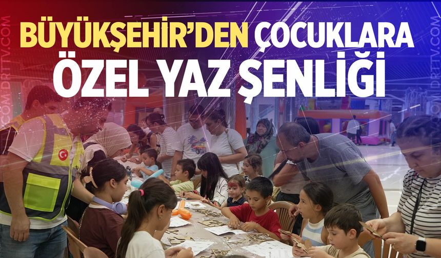 Denizli Büyükşehir’den çocuklara özel yaz şenliği