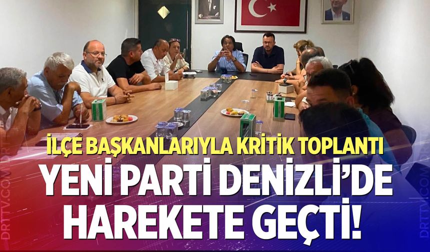 Yeni Parti Denizli’de harekete geçti!