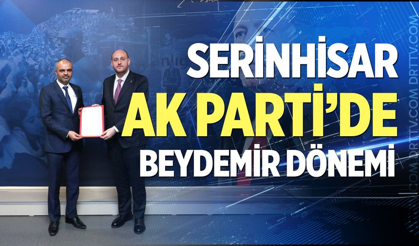 Serinhisar AK Parti’de Beydemir dönemi