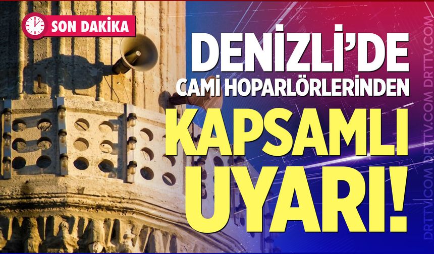 Denizli’de cami hoparlörlerinden kapsamlı uyarı!