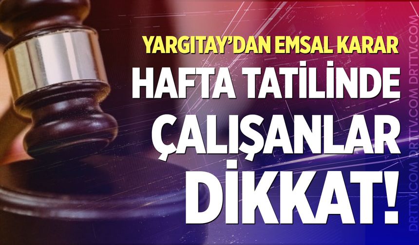 Milyonlarca işçiyi ilgilendiren karar! Hafta tatilinde yeni dönem