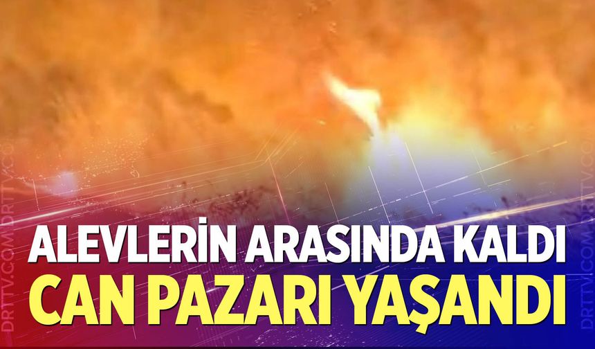 Alevlerin ortasında can pazarı
