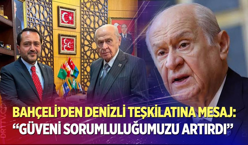 Bahçeli’den Denizli Teşkilatına mesaj: “Güveni sorumluluğumuzu artırdı”