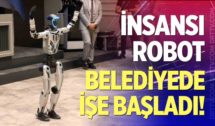 İnsansı robot belediyede işe başladı!