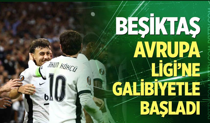 Beşiktaş, Avrupa Ligi’ne galibiyetle başladı