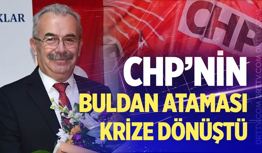 CHP’nin Buldan ataması krize dönüştü