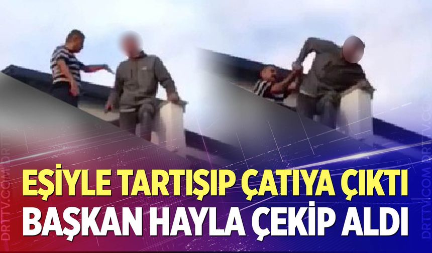 Eşiyle tartışıp çatıya çıkan genci Başkan Hayla son anda çekip aldı