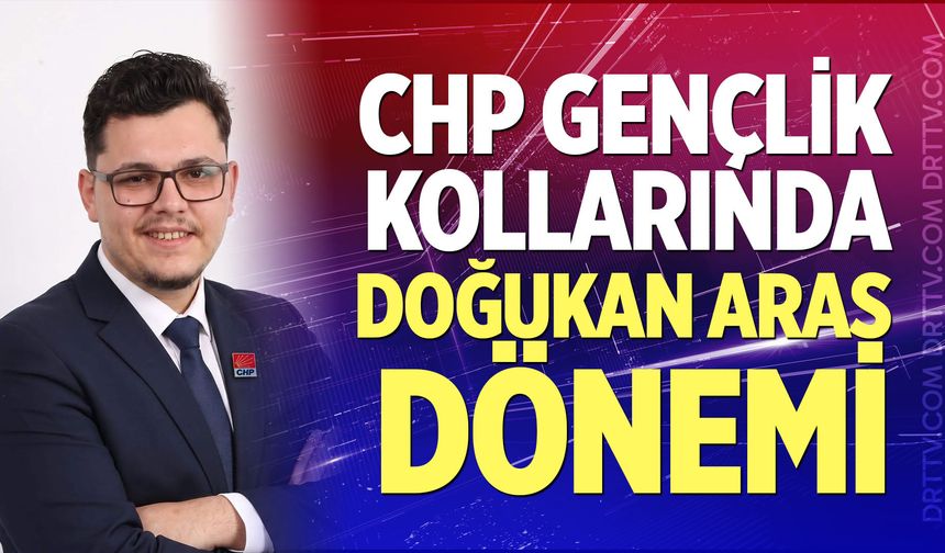 CHP Gençlik Kollarında Doğukan Aras Dönemi