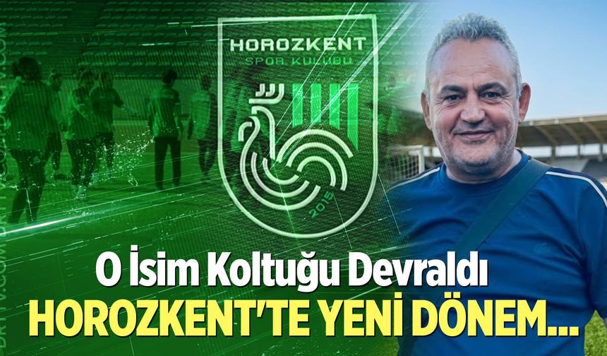 Horozkent'te yeni dönem! O isim koltuğu devraldı...