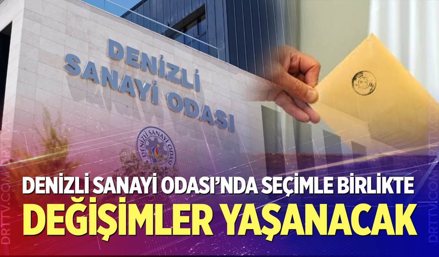 Denizli Sanayi Odası’nda Seçimle Birlikte Değişimler Yaşanacak