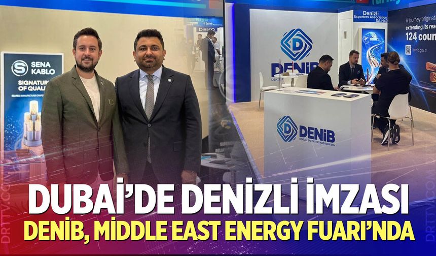 Dubai’de Denizli İmzası: DENİB, Middle East Energy Fuarı’nda