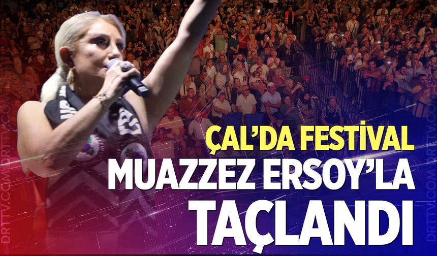 Çal’da unutulmaz festival finali