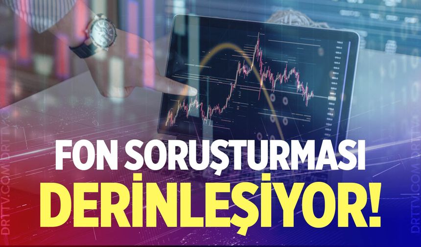 Fon soruşturması derinleşiyor
