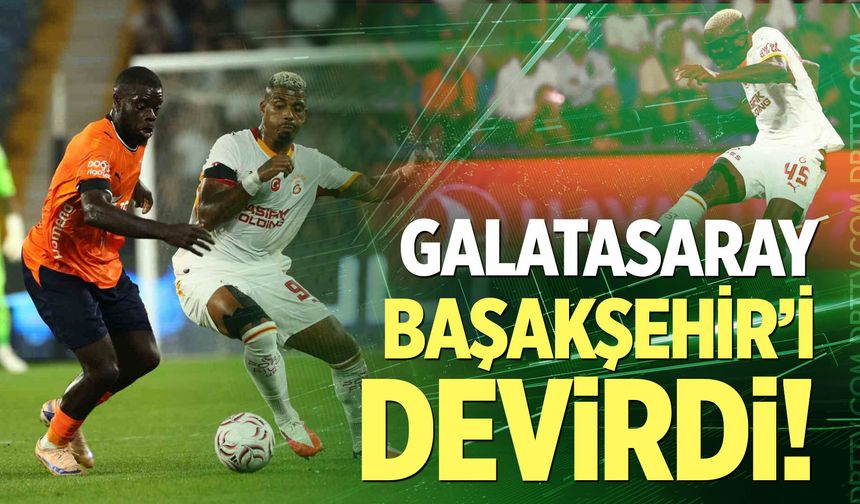 Galatasaray, Başakşehir deplasmanındaki yenilmezliğini 9 maça çıkardı
