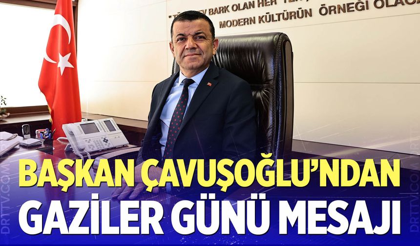 Başkan Çavuşoğlu’ndan Gaziler Günü Mesajı