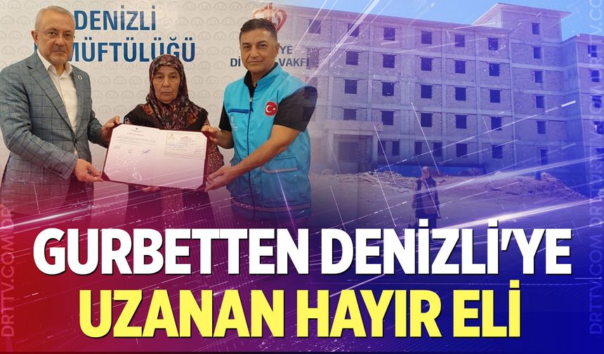 Gurbetten Denizli'ye uzanan hayır eli