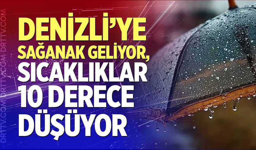 Denizli’ye Sağanak Geliyor, Sıcaklıklar 10 Derece Düşüyor