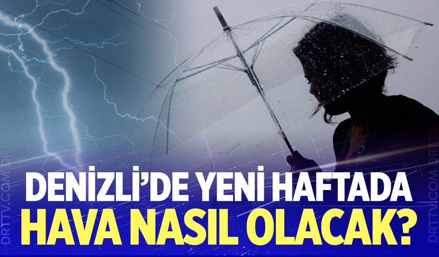 Denizli'de yeni haftada hava nasıl olacak?