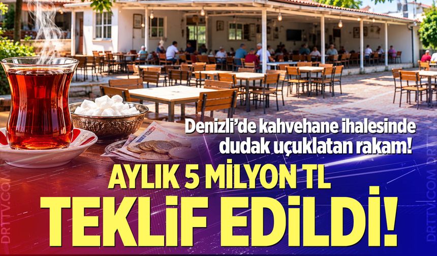 Denizli’de kahvehane ihalesinde dudak uçuklatan rakam! Aylık 5 milyon TL teklif edildi