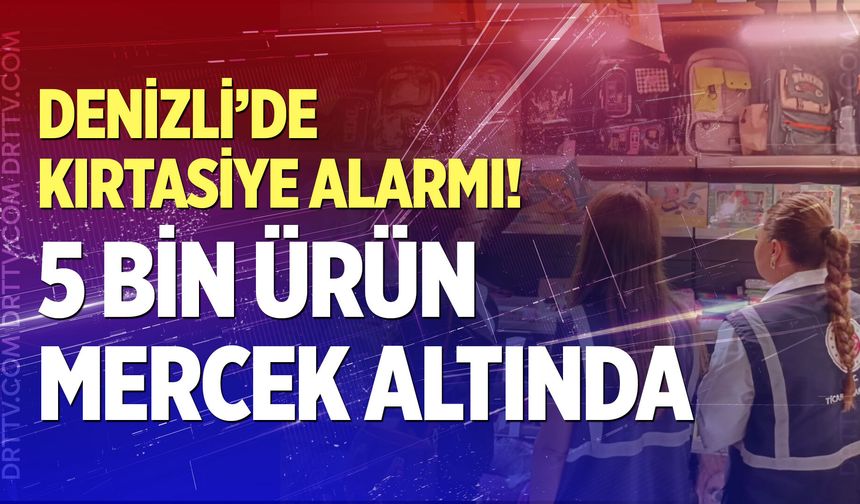 Denizli’de kırtasiye rafları tek tek denetleniyor
