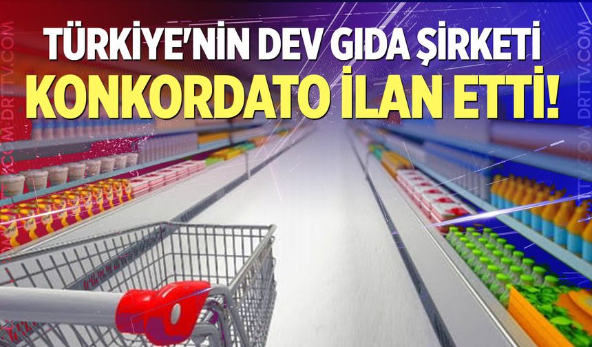 Türkiye'nin dev gıda şirketi konkordato ilan etti!