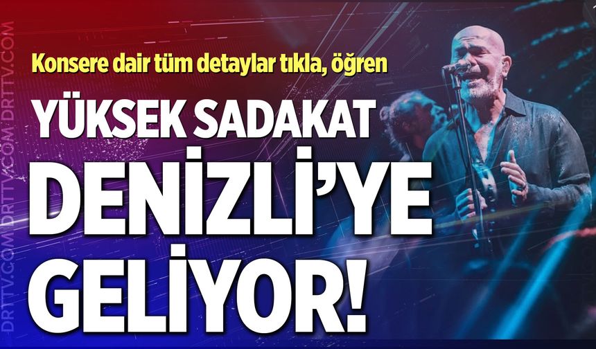 Yüksek Sadakat Denizli konseri ne zaman? Konser biletleri ne kadar?
