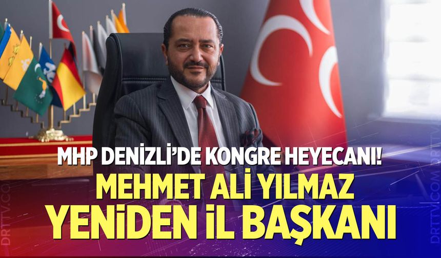 MHP Denizli’de kongre heyecanı: Mehmet Ali Yılmaz yeniden il başkanı