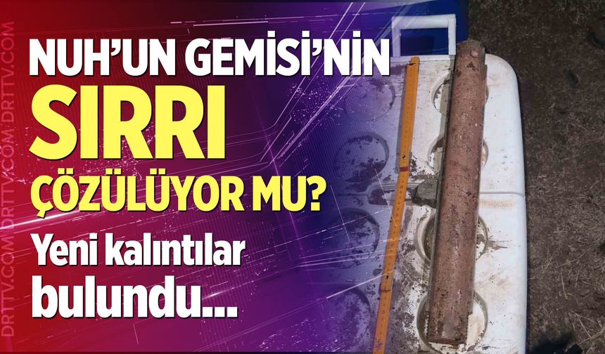 Nuh'un Gemisi'nin sırrı çözülüyor mu?