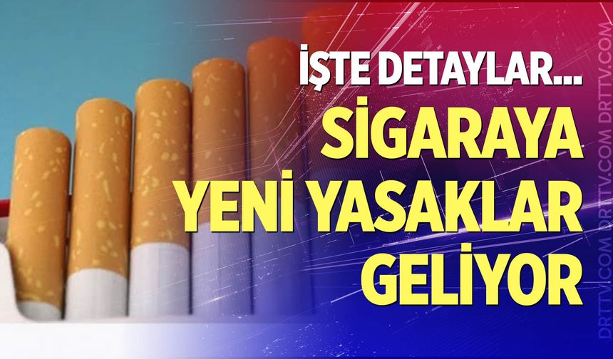Sigaraya yeni yasaklar geliyor