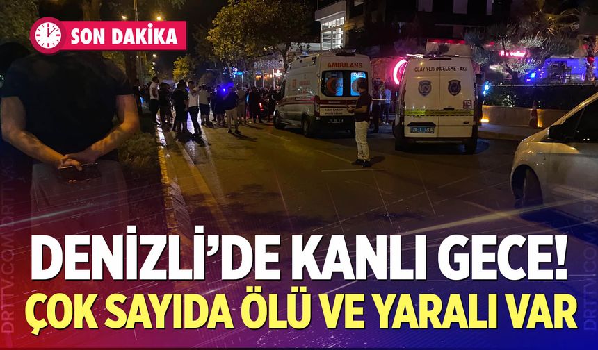 Denizli'de kanlı gece! Çok sayıda ölü ve yaralı var