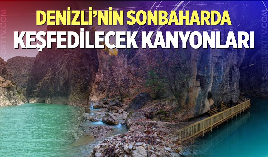 Denizli’nin saklı cennetleri sonbaharda bambaşka! İşte o kanyonlar...