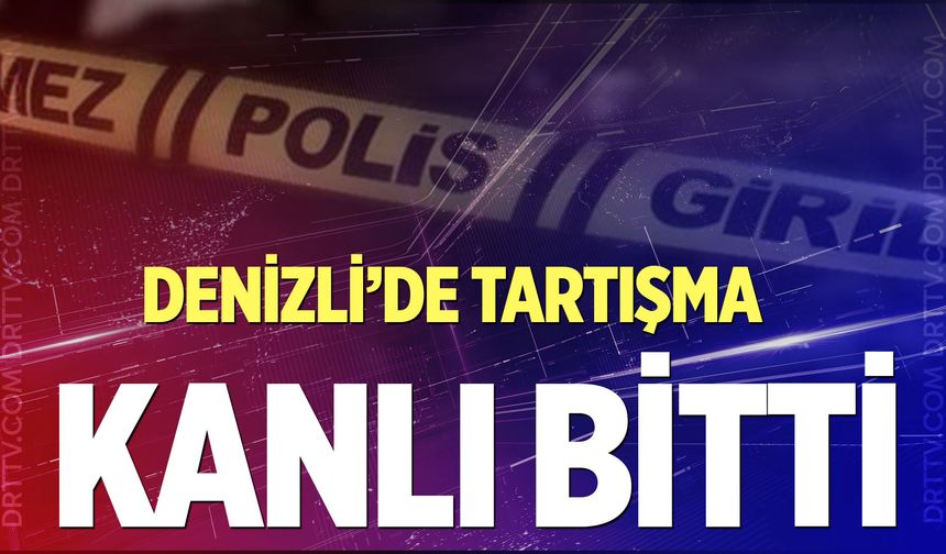 Denizli'de tartışma kanlı bitti