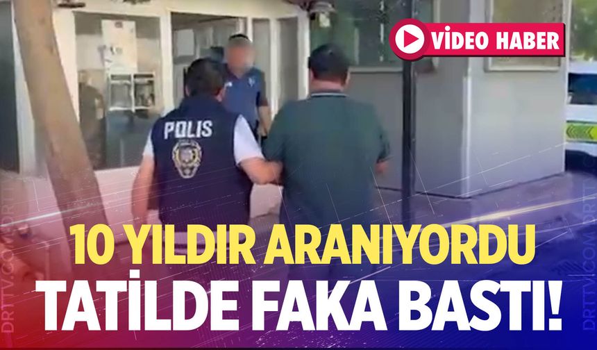 10 yıldır aranıyordu; Tatilde yakalandı!